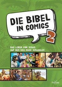 Die Bibel in Comics 2 - Das Leben von Jesus: Auf dem Weg nach Jerusalem